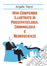 Mini-compendio illustrato di psico(pato)logia, criminologia e neuroscienze libro