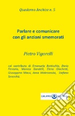 Quaderno Anchise. Vol. 5: Parlare e comunicare con gli anziani smemorati