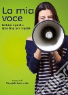 La mia voce. Lettura e public speaking per ragazzi libro