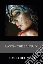 Lascia che sanguini libro