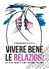 Vivere bene le relazioni. Costruire rapporti significativi per crescere libro di Carpano Francesco