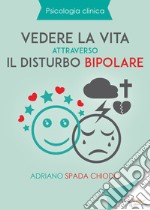 Vedere la vita attraverso il disturbo bipolare libro