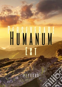 Perseverare humanum est