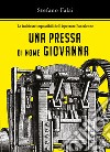 Una pressa di nome Giovanna. Le inchieste impossibili dell'ispettore Pantaleone libro di Falai Stefano