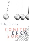 Cogito ergo sum libro di Gubello Isabella