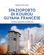 Spazioporto di Kourou Guyana francese. Un'altra grande avventura