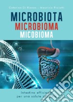 Microbiota microbioma micobioma. Intestino efficiente per una salute ottimale libro