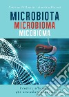 Microbiota microbioma micobioma. Intestino efficiente per una salute ottimale libro