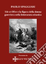 Yde et Olive e la figura della donna guerriera nella letteratura oitanica libro