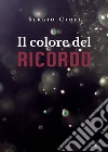 Il colore del ricordo libro di Cioli Sergio