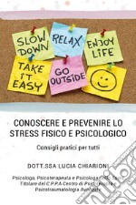 Conoscere e prevenire lo stress fisico e psicologico. Consigli pratici per tutti libro