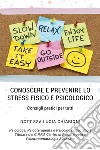 Conoscere e prevenire lo stress fisico e psicologico. Consigli pratici per tutti libro di Chiarioni Lucia