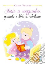 Storie a soqquadro: quando i libri si ribellano. Ediz. illustrata libro