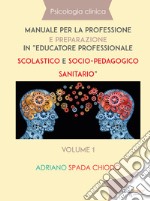 Psicologia clinica. Manuale per la professione e preparazione in «educatore professionale scolastico e socio-pedagogico sanitario». Vol. 1 libro