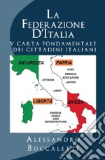 La Federazione d'Italia. Vol. 2: V carta fondamentale dei cittadini italiani libro