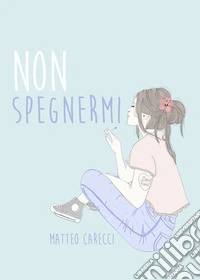Non spegnermi