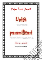 Unità paramilitari. Vol. 1: Storia e azioni libro