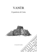 Vanùr. Il guerriero di Corra libro