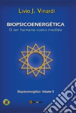 Biopsicoenergética. O ser humano como medida. Vol. 2 libro