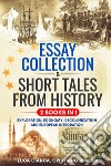 Essay collection and short tales from history (2 books in 1) libro