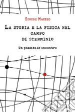 La storia e la fisica nel campo di sterminio. Un possibile incontro