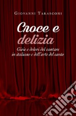 Croce e delizia. Gioie e dolori del cantare in italiano e dell'arte del canto libro