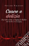 Croce e delizia. Joys and sorrows of singing in Italian and of the art of singing libro