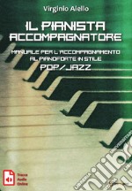 Il pianista accompagnatore. Manuale per l'accompagnamento al pianoforte in stile pop/jazz libro