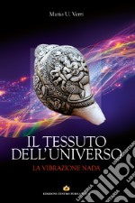 Il tessuto dell'Universo. La vibrazione Nada libro