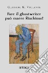 Fare il ghostwriter può essere rischioso! libro di Violante Gennaro K.