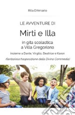 Le avventure di Mirti e Illa in gita scolastica a Villa Gregoriana insieme a Dante, Virgilio, Beatrice e Karon (fantasiosa trasposizione della Divina Commedia) libro
