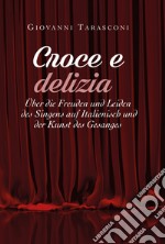 Croce e delizia über die Freude und Leiden des Singens auf Italienisch und der Kunst des Gesanges libro
