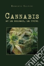 Cannabis: se la conosci, la eviti libro