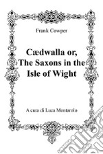 Cædwalla or the Saxons in the Isle of Wight libro
