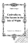 Cædwalla or the Saxons in the Isle of Wight libro