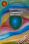 L'abisso e la montagna. Un uomo, una donna, un'ombra che inquieta la loro storia libro di Brugnoli Marco