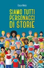 Siamo tutti personaggi di storie libro