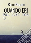 Quando eri qui con me. E-book. Formato EPUB ebook