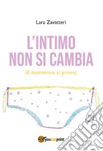 L'intimo non si cambia. (E nemmeno si prova) libro