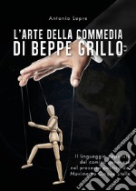 L'arte della commedia di Beppe Grillo. Il linguaggio populista del comico genovese nel processo politico del Movimento Cinque Stelle libro