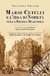 Mario Cutelli e l'idea di nobiltà nella Sicilia spagnola libro