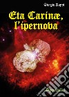 Eta Carinae, l'ipernova. Appendici libro