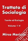 Trattato di sociologia. Vol. 1: Teoria ed ecologia libro di Mariucci Mirco