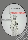 Nemesi rossa. La lotta per la libertà è antica quanto la tirannia che l'opprime libro