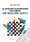 Le citazioni scacchistiche dei libri di Sir Walter Scott libro di Coco Carmelo