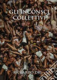 Gli inconsci collettivi libro