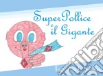 SuperPollice e il Gigante. Ediz. illustrata libro