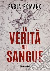 La verità nel sangue libro di Romano Fabia