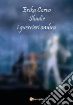 Shadir, i Guerrieri Ombra libro