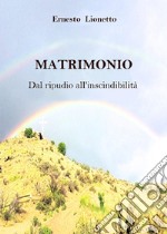 Matrimonio. Dal ripudio all'inscindibilità libro